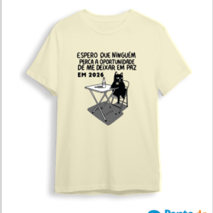 Camisa Réveillon- Espero Que Ninguém Perca a Oportunidade de me Deixar em paz