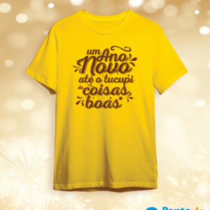 Camisa Réveillon - Um Ano Novo de Ate o Tucupi de Coisas Boas