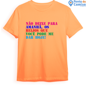 Camisa Carnaval - Não Deixe Para Amanhã Me Beije Hoje