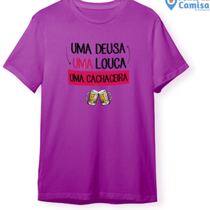 Camisa Carnaval - Uma Deusa , Uma Louca