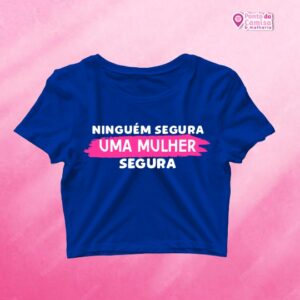 Cropped Dia da Mulher - Niguém Segura Uma Mulher