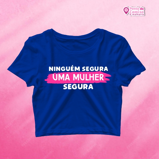 Cropped Dia da Mulher - Niguém Segura Uma Mulher