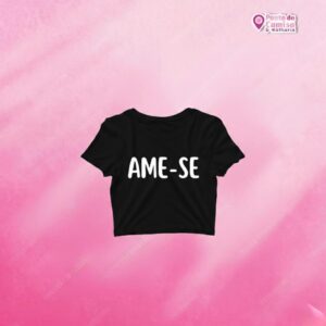 Cropped Dia da Mulher - Ame - Se