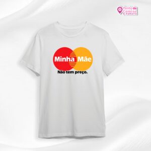 Camisa Dia das Mães - Minha Mãe não tem preço