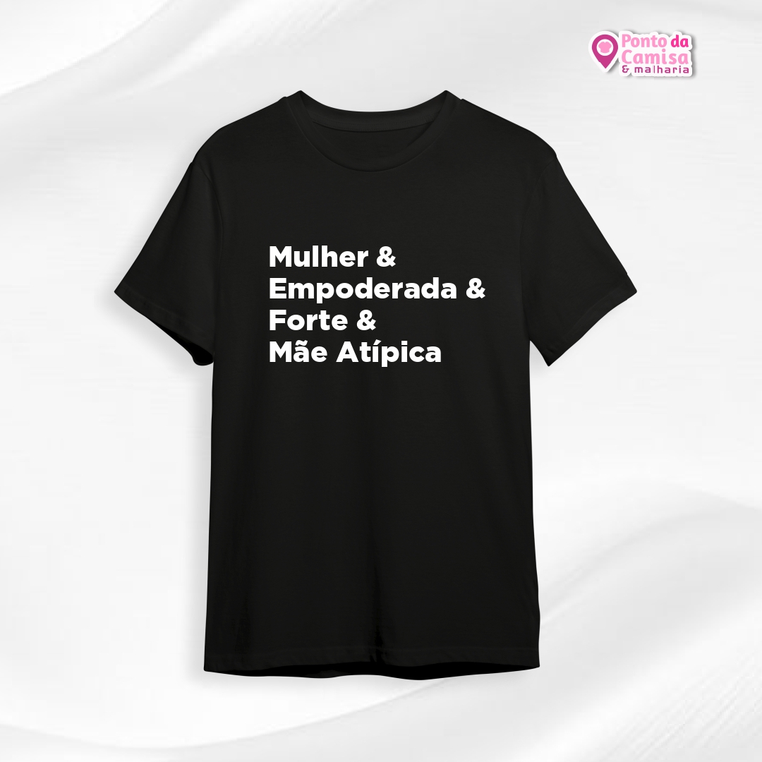 Camisa Dia das Mães - Mulher & Empoderada & Forte & Mãe Atípica
