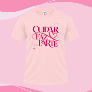 Camisa Outubro Rosa - Cuidar faz Parte