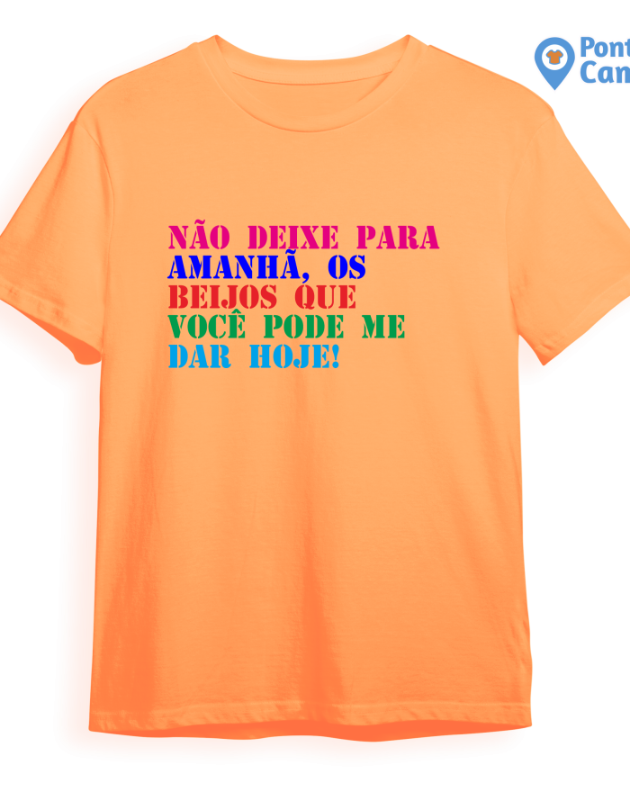 Camisa Carnaval – Não Deixe Para Amanhã Me Beije Hoje