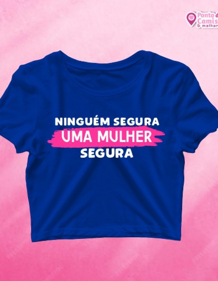 Cropped Dia da Mulher – Niguém Segura Uma Mulher